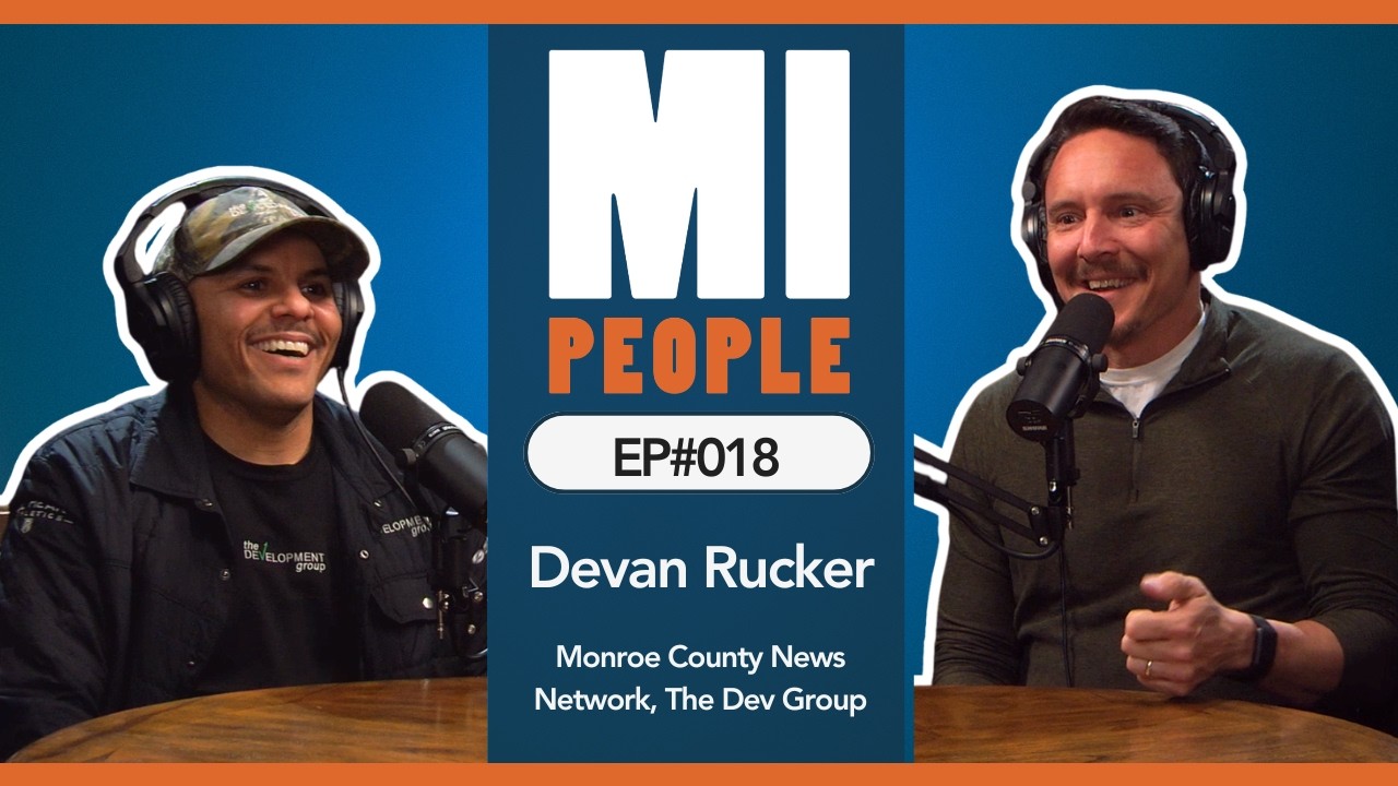 MI PEOPLE EP#018 | Devan Rucker — Monroe County News Network, Sports Network & The Development Group
